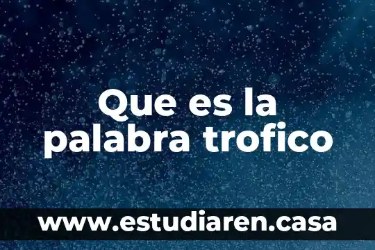 Que es la palabra trofico