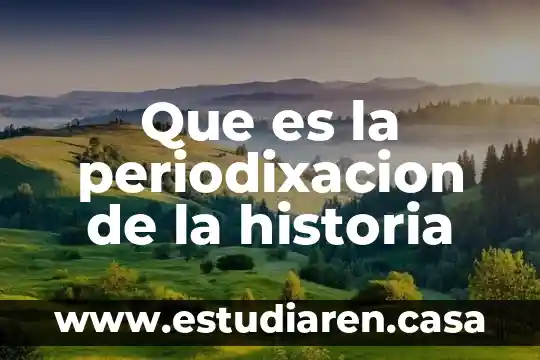 Que es la historia de la salvasio 7 Que es la periodixacion de la historia