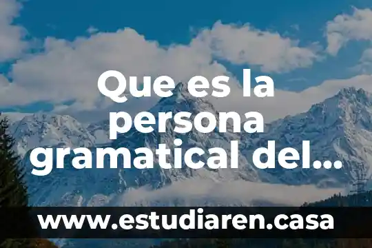 Que es el tiempo gramatical pos preterito 8 Que es la persona gramatical del narrador