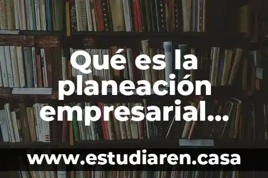 Qué es la planeación empresarial articulada