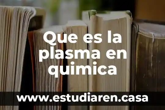 Que es la plasma en quimica