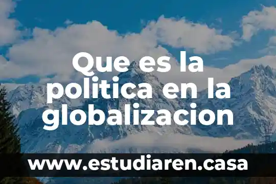 Que es politica para may weber 7 Que es la politica en la globalizacion
