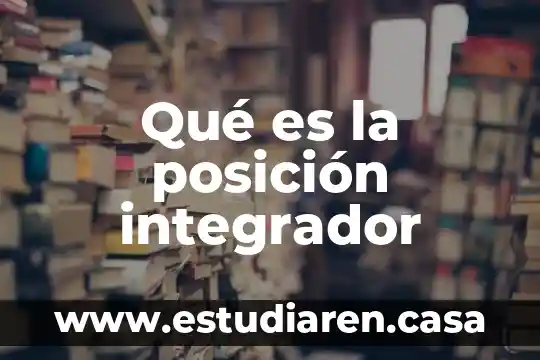 Qué es equipo integrador 4 Qué es la posición integrador