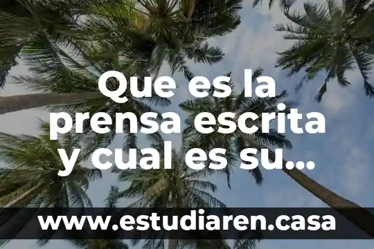Que es la prensa escrita y cual es su importancia