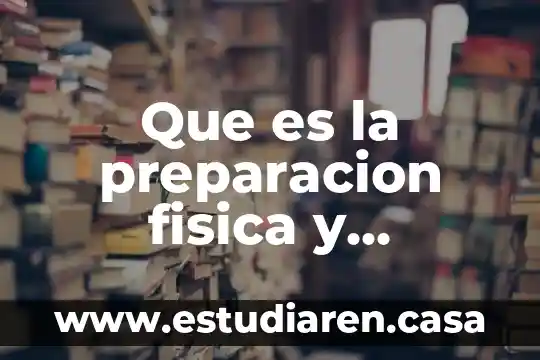 Que es la preparacion fisica y cuantos tipos hay