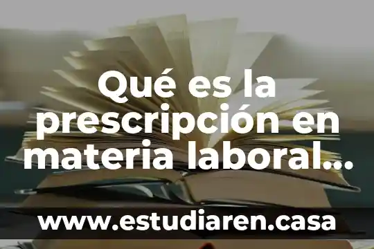 Que es la prescripcion derecho laboral 7 Qué es la prescripción en materia laboral en México