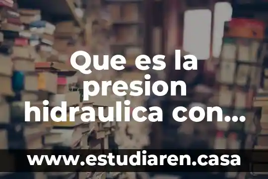 Que es la presion hidraulica con jeringas fisica 15 Que es la presion hidraulica con jeringas fisica