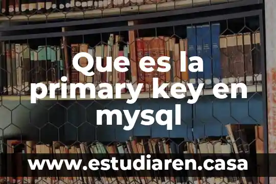 Que es primary domain 7 Que es la primary key en mysql