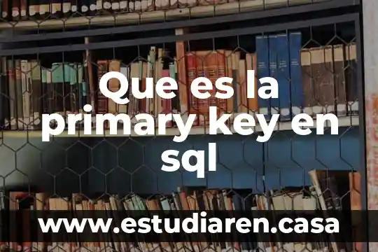 Que es la primary key en mysql 7 Que es la primary key en sql
