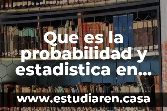 Que es la probabilidad y estadistica en la gestion empresarial