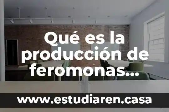 Que es un informe en una unidad de produccion animal 8 Qué es la producción de feromonas ejemplos