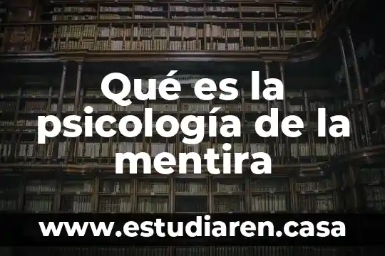 Qué es la psicología de la mentira