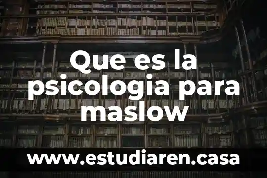Que es la psicologia para maslow