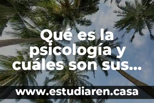 Qué es la psicología y cuáles son sus ramas
