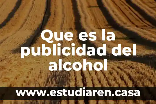 Qué es el alcohol unam 3 Que es la publicidad del alcohol