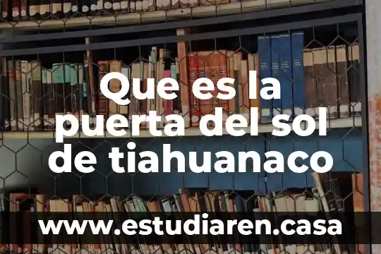 Que es la puerta del sol de tiahuanaco