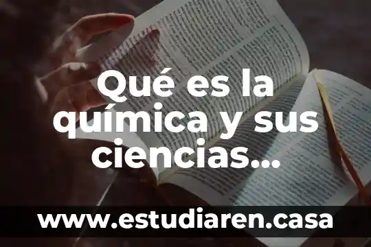 Qué es la química y sus ciencias auxiliares biológicas