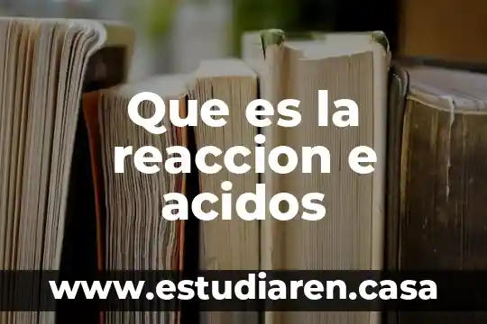Que es la reaccion e acidos