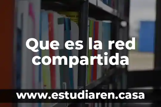 Que es la red compartida