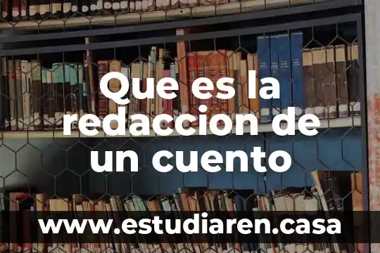 Contexto social de un cuento que es 7 Que es la redaccion de un cuento