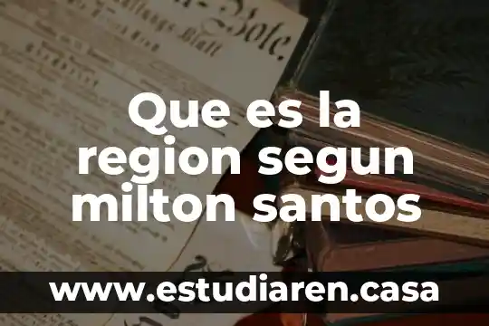 Que es la region segun milton santos