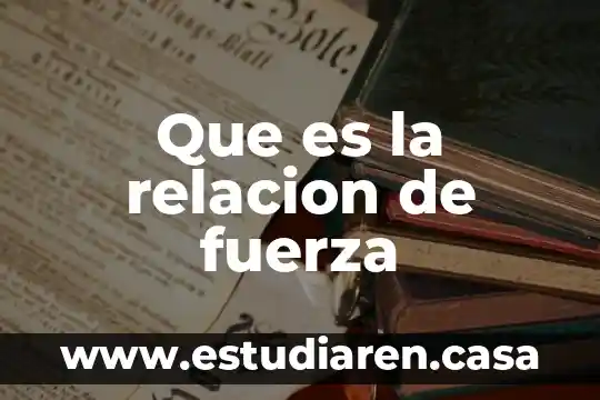 Que es la relacion de fuerza