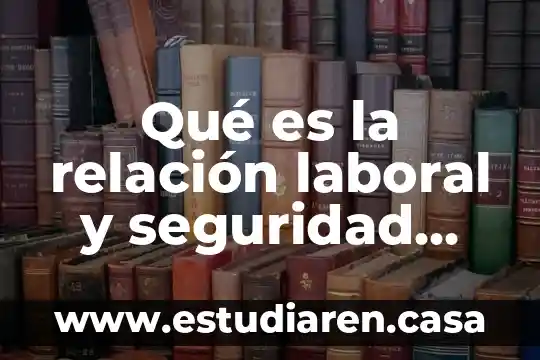 Qué es la relación laboral y seguridad social