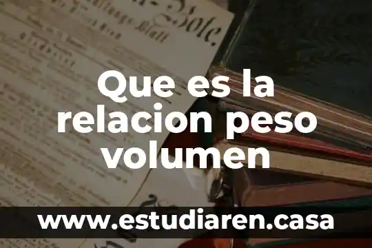 Que es peso y dar un ejemplo 8 Que es la relacion peso volumen