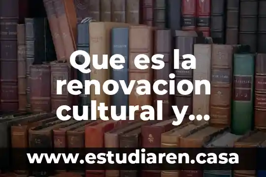 Que es esplendor cultural 3 Que es la renovacion cultural y resistencia en europa