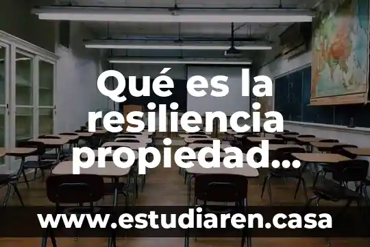 Que es la resiliencia y porque es importante 5 Qué es la resiliencia propiedad mecánica