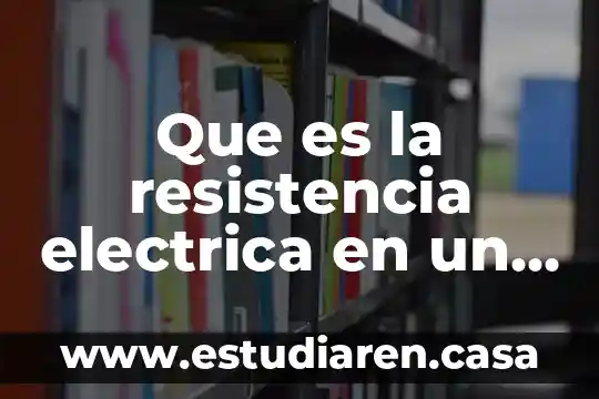 Que es la anguila electrica 5 Que es la resistencia electrica en un conductor electrico