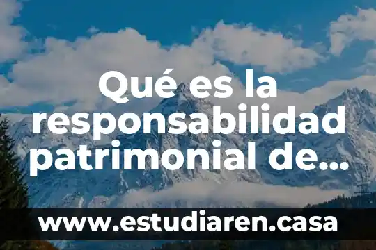Que es una poliza de responsabilidad civil contractual 3 Qué es la responsabilidad patrimonial de los poderes públicos