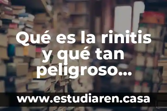 Qué es la rinitis y qué tan peligroso puede ser