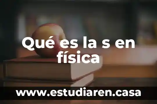 Qué es la s en física