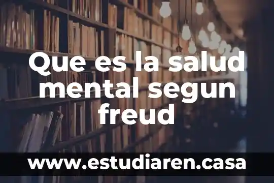 Qué es la psicología criminal según Sigmund Freud 3 Que es la salud mental segun freud