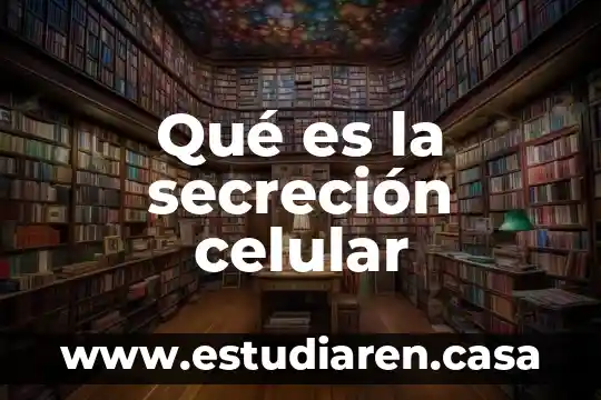 Qué es la secreción celular