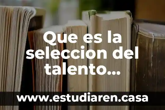 Que es la seleccion del talento humano