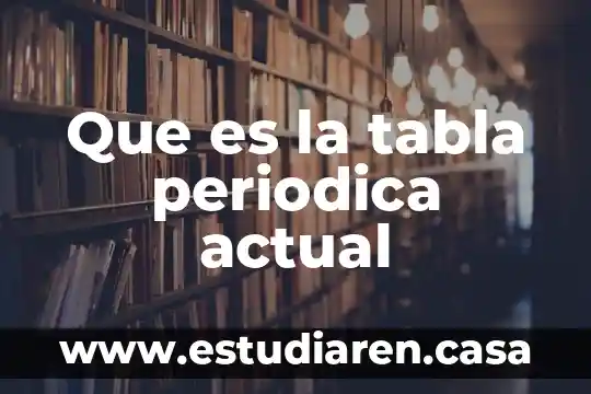 Que es la tabla periodica actual