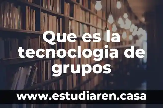 Que es tecnica de relajacion por grupos 4 Que es la tecnoclogia de grupos
