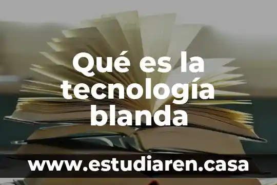 Que es el desarrollo sostenible de la tecnologia 3 Qué es la tecnología blanda