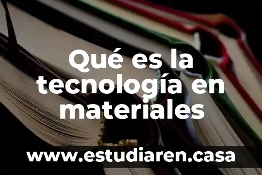 Que es un sofisticado en tecnologia 6 Qué es la tecnología en materiales
