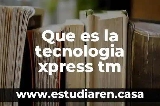 Que es el desarrollo sostenible de la tecnologia 6 Que es la tecnologia xpress tm