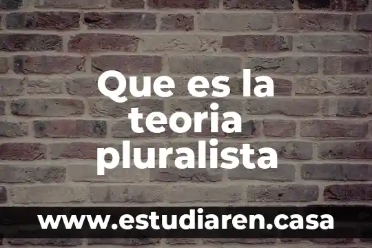 Teoría celular que es 8 Que es la teoria pluralista