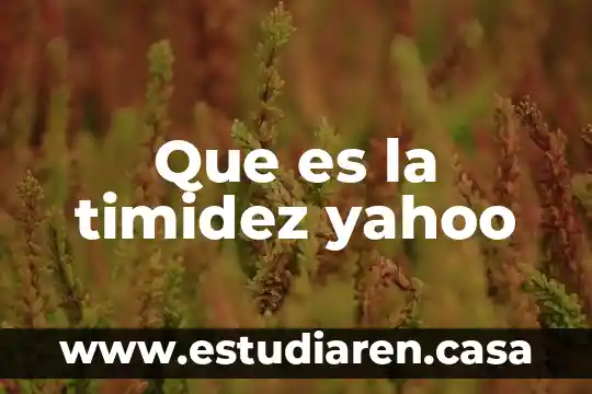 Que es la timidez yahoo