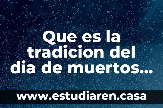 Que es la tradicion del dia de muertos en mexico
