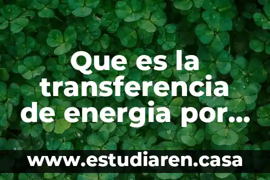 Que es la transferencia de energia por calor