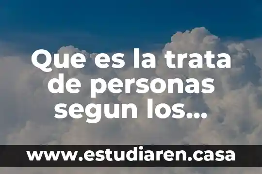 Que es la indivisibilidad en los derechos humanos 3 Que es la trata de personas segun los derechos humanos