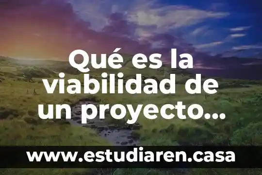 Qué es un proceso técnico-operativo para un proyecto 7 Qué es la viabilidad de un proyecto empresarial