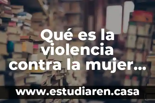 Que es existencia segun un filosofico 3 Qué es la violencia contra la mujer según