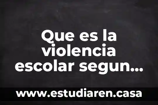 Que es un servicio escolar 4 Que es la violencia escolar segun owleuns